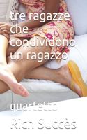 tre ragazze che condividono un ragazzo: quartetto