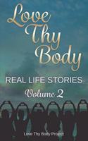Love Thy Body: Real Life Stories Volume 2