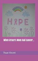 When Grace's Mom Had Cancer...