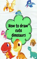How to Draw Cute Dinosaurs