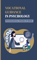 Vocational Guidance In Psychology: Psychological Trauma At Work: Characteristics Of Vocational Guidance