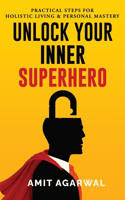 Unlock Your Inner Superhero: Practical Steps for Holistic Living and Personal Mastery