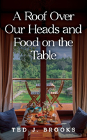 A Roof Over Our Heads and Food on the Table