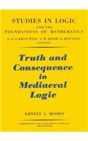 Truth and Consequence in Mediaeval Logic: (11 Studies in Logic and the Foundations of Mathematics)