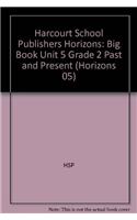 Harcourt School Publishers Horizons: Big Book Unit 5 Grade 2 Past and Present