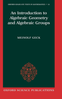 Introduction to Algebraic Geometry and Algebraic Groups