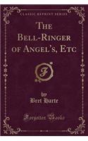 The Bell-Ringer of Angel's, Etc (Classic Reprint): (English)