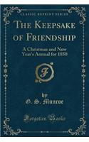 The Keepsake of Friendship: A Christmas and New Year's Annual for 1850 (Classic Reprint)