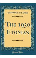 The 1930 Etonian (Classic Reprint)