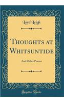 Thoughts at Whitsuntide: And Other Poems (Classic Reprint)