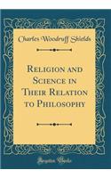 Religion and Science in Their Relation to Philosophy (Classic Reprint)