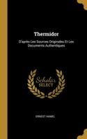 Thermidor: D'après Les Sources Originales Et Les Documents Authentiques