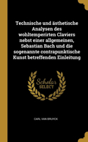 Technische und ästhetische Analysen des wohltemperirten Claviers nebst einer allgemeinen, Sebastian Bach und die sogenannte contrapunktische Kunst betreffenden Einleitung