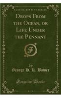 Drops from the Ocean, or Life Under the Pennant (Classic Reprint)