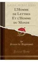 L'Homme de Lettres Et l'Homme Du Monde (Classic Reprint)