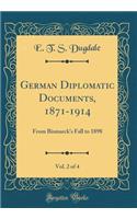 German Diplomatic Documents, 1871-1914, Vol. 2 of 4: From Bismarck's Fall to 1898 (Classic Reprint)
