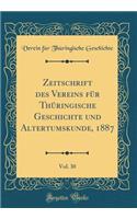 Zeitschrift des Vereins für Thüringische Geschichte und Altertumskunde, 1887, Vol. 30 (Classic Reprint)