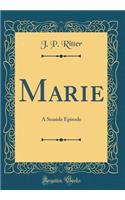 Marie: A Seaside Episode (Classic Reprint)