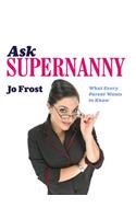 Ask Supernanny: What Every Parent Wants to Know