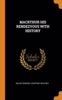 MACRTHUR HIS RENDEZVOUS WITH HISTORY