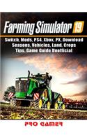 Farming Simulator 19, Switch, Mods, Ps4, Xbox, Px, Download, Seasons, Vehicles, Land, Crops, Tips, Game Guide Unofficial