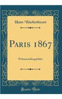 Paris 1867: Weltausstellungsbilder (Classic Reprint)