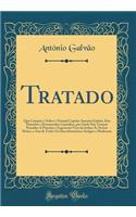 Tratado: Que Compôs o Nobre e Notauel Capitão Antonio Galuão, Dos Diuerdos e Desuayrados Caminhos, por Onde Nos Tempos Passados A Pimenta e Espesearia Veyo da Indias Ás Nossas Partes, e Assi de Todos Os Descobrimentos Antigos e Modernos (Classic Re