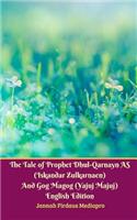 Tale of Prophet Dhul-Qarnayn AS (Iskandar Zulkarnaen) And Gog Magog (Yajuj Majuj) English Edition