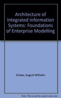 Architecture Of Integrated Information Systems: Foundations Of Enterprise Modelling