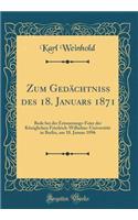 Zum Gedï¿½chtniss Des 18. Januars 1871: Rede Bei Der Erinnerungs-Feier Der Kï¿½niglichen Friedrich-Wilhelms-Universitï¿½t in Berlin, Am 18. Januar 1896 (Classic Reprint): Rede Bei Der Erinnerungs-Feier Der Kï¿½niglichen Friedrich-Wilhelms-Universitï¿½t in Berlin, Am 18. Januar 1896 (Classic Reprint)