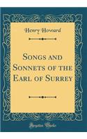 Songs and Sonnets of the Earl of Surrey (Classic Reprint)