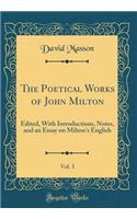 The Poetical Works of John Milton, Vol. 3: Edited, with Introductions, Notes, and an Essay on Milton's English (Classic Reprint): Edited, with Introductions, Notes, and an Essay on Milton's English (Classic Reprint)