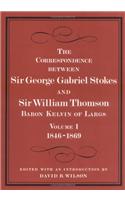 The Correspondence between Sir George Gabriel Stokes and Sir William Thomson, Baron Kelvin of Largs