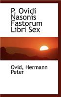 P. Ovidi Nasonis Fastorum Libri Sex