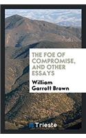 Foe of Compromise, and Other Essays
