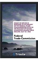 Digest of Replies in Response to an Inquiry of the Federal Trade Commission Relative to the Practice of Giving Guarantee Against Price Decline