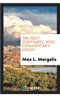 The Holy Scriptures, with Commentary; Micah