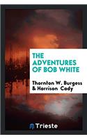 THE ADVENTURES OF BOB WHITE