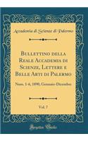 Bullettino della Reale Accademia di Scienze, Lettere e Belle Arti di Palermo, Vol. 7: Num. 1-6, 1890, Gennaio-Dicembre (Classic Reprint)