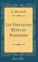 Les Fabuleuses BÃªtes Du Bonhomme (Classic Reprint)