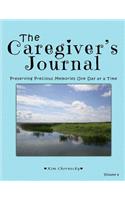 The Caregiver's Journal: Preserving Precious Memories One Day at a Time