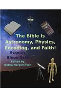The Bible is Astronomy, Physics, Encoding and Faith!