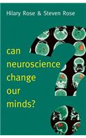 Can Neuroscience Change Our Minds