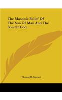 Masonic Belief Of The Son Of Man And The Son Of God