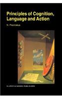 Principles of Cognition, Language and Action: Essays on the Foundations of a Science of Psychology