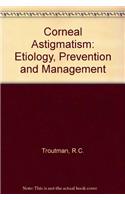 Corneal Astigmatism: Etiology, Prevention and Management