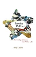 Everyday Politics: Reconnecting Citizens and Public Life