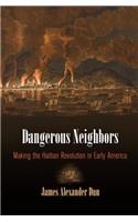 Dangerous Neighbors: Making the Haitian Revolution in Early America(Early American Studies)