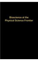 Bioscience at the Physical Science Frontier: Proceedings of a Foundation Symposium on the 150th Anniversary of Alfred Nobel’s Birth(English)