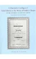 A Descriptive Catalogue of Early Editions of the Works of Frederic Chopin in the University of Chicago Library